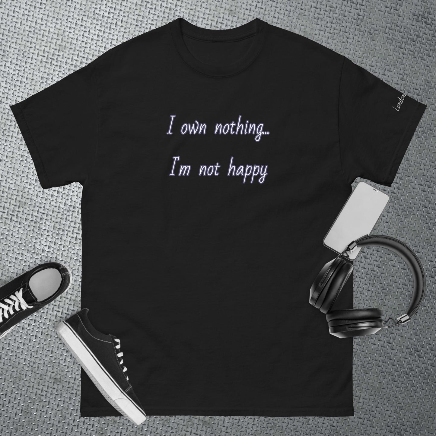 I own nothing, I'm not happy Classic T Shirt