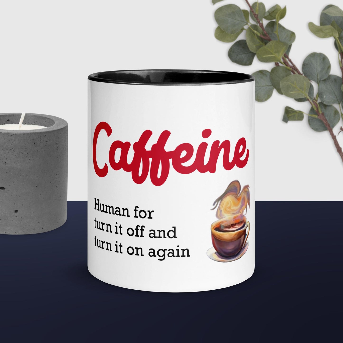 Caffeine... Human for turn it off and turn it on again Mug with Color Inside