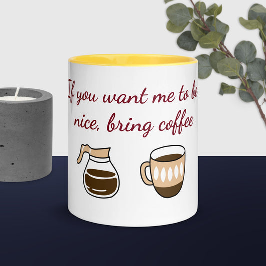 If you want me to be nice bring coffee 11oz mug with colour inside