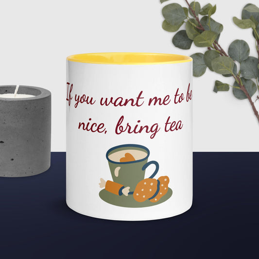 If you want me to be nice bring Tea 11oz mug with colour inside